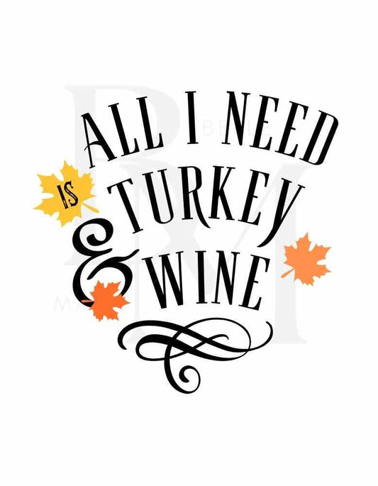 Fall svg, png All I need is turkey and wine, digital file , instant download, sublimation, t-shirt design