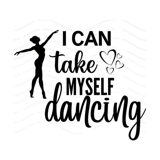 Take myself dancing svg | take myself dancing svg | dancing png | love dancing t-shirt | powerful woman saying