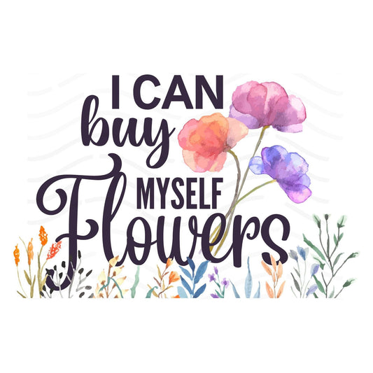 I can buy myself flowers sublimation png t-shirt file mug file