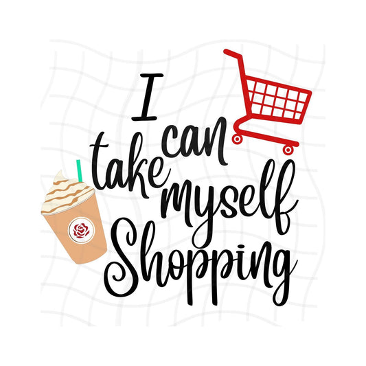 I can take myself shopping svg png t-shirt sublimation buy myself flowers